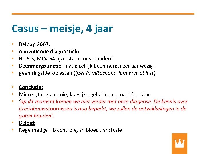 Casus – meisje, 4 jaar • • • Beloop 2007: Aanvullende diagnostiek: Hb 5.