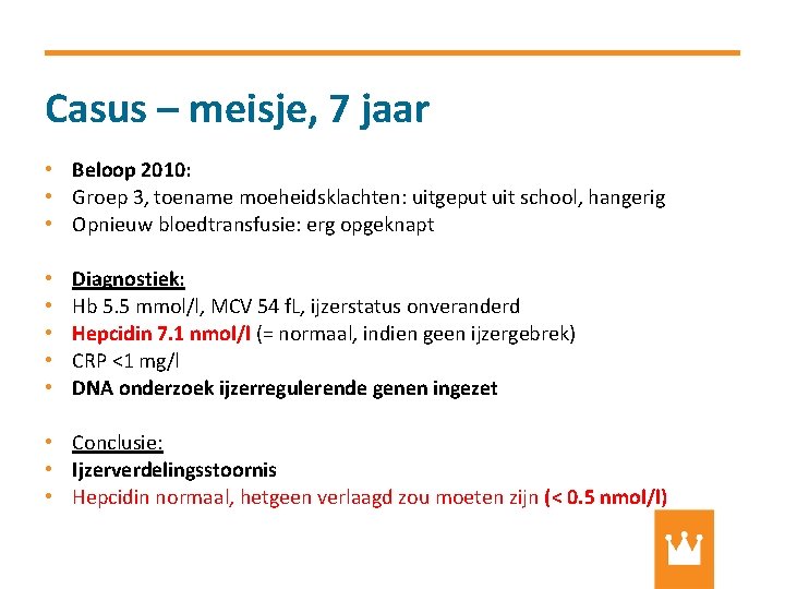 Casus – meisje, 7 jaar • Beloop 2010: • Groep 3, toename moeheidsklachten: uitgeput