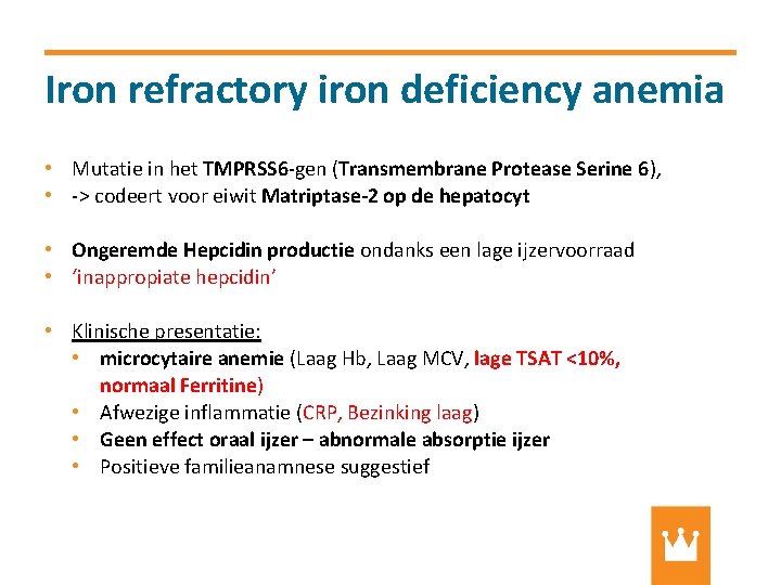 Iron refractory iron deficiency anemia • Mutatie in het TMPRSS 6 -gen (Transmembrane Protease