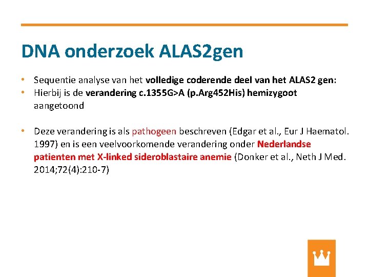 DNA onderzoek ALAS 2 gen • Sequentie analyse van het volledige coderende deel van