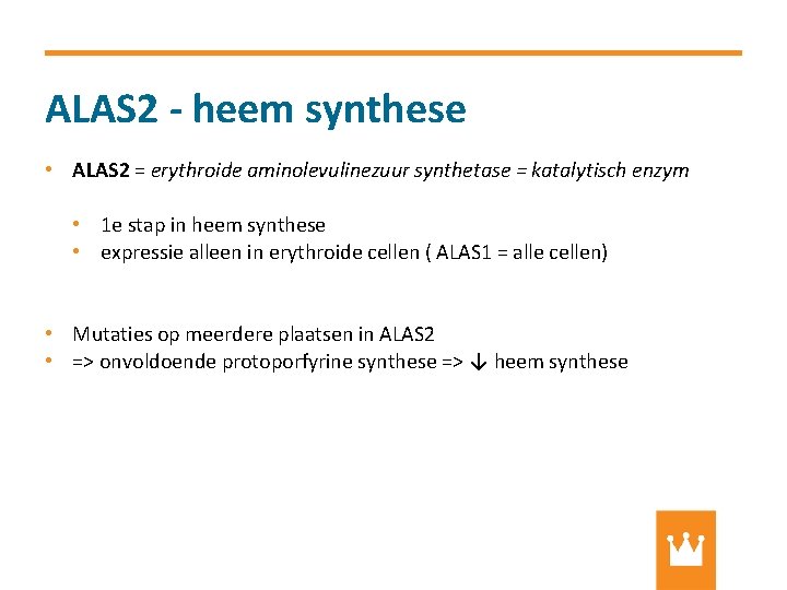 ALAS 2 - heem synthese • ALAS 2 = erythroide aminolevulinezuur synthetase = katalytisch