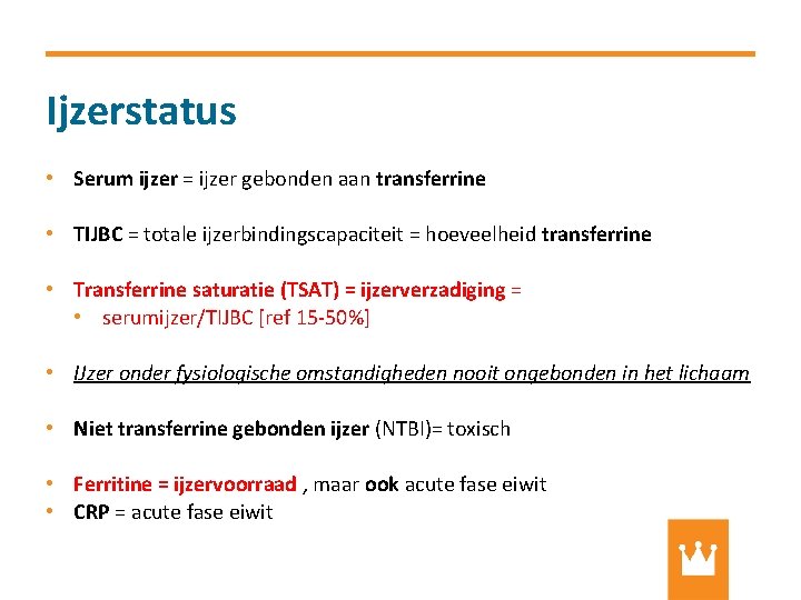 Ijzerstatus • Serum ijzer = ijzer gebonden aan transferrine • TIJBC = totale ijzerbindingscapaciteit