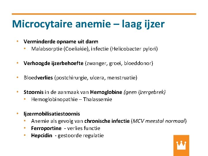 Microcytaire anemie – laag ijzer • Verminderde opname uit darm • Malabsorptie (Coeliakie), infectie