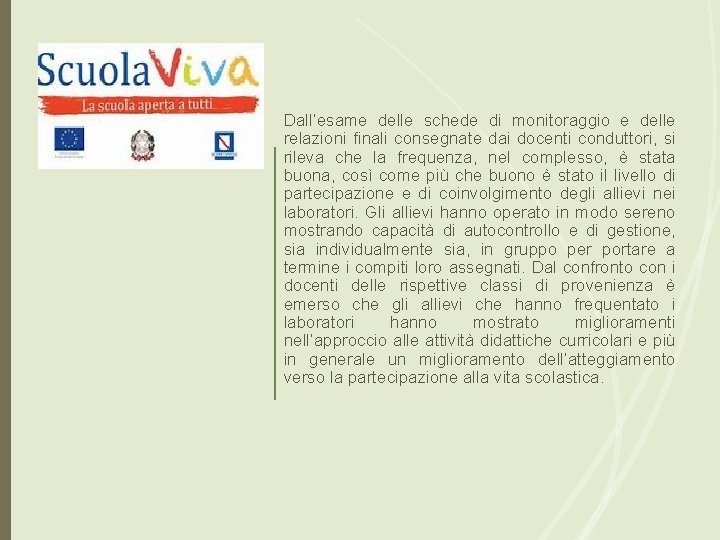 Dall’esame delle schede di monitoraggio e delle relazioni finali consegnate dai docenti conduttori, si