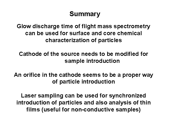 Summary Glow discharge time of flight mass spectrometry can be used for surface and