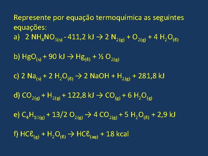 Represente por equação termoquímica as seguintes equações: a) 2 NH 4 NO 3(s) - Represente por equação termoquímica as seguintes equações: a) 2 NH 4 NO 3(s) -