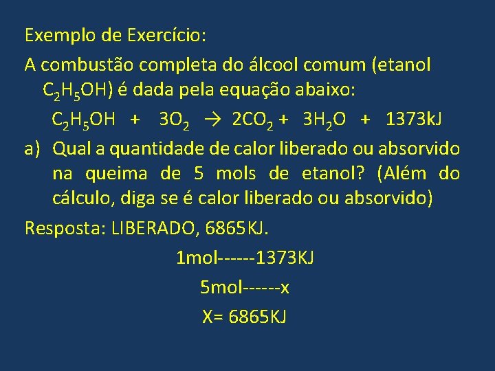 Exemplo de Exercício: A combustão completa do álcool comum (etanol C 2 H 5 Exemplo de Exercício: A combustão completa do álcool comum (etanol C 2 H 5