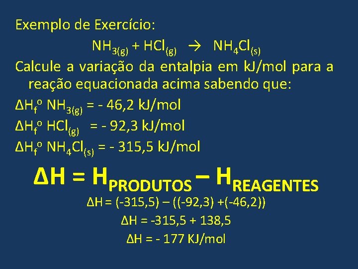 Exemplo de Exercício: NH 3(g) + HCl(g) → NH 4 Cl(s) Calcule a variação Exemplo de Exercício: NH 3(g) + HCl(g) → NH 4 Cl(s) Calcule a variação