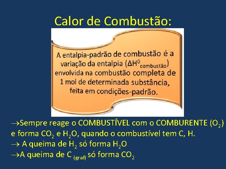 Calor de Combustão: Sempre reage o COMBUSTÍVEL com o COMBURENTE (O 2) e forma Calor de Combustão: Sempre reage o COMBUSTÍVEL com o COMBURENTE (O 2) e forma