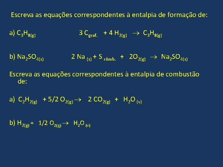 Escreva as equações correspondentes à entalpia de formação de: a) C 3 H 8(g) Escreva as equações correspondentes à entalpia de formação de: a) C 3 H 8(g)