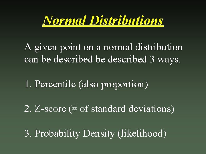 Normal Distributions A given point on a normal distribution can be described 3 ways.