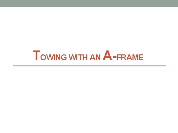 TOWING WITH AN A-FRAME TOWING WITH AN A-FRAME