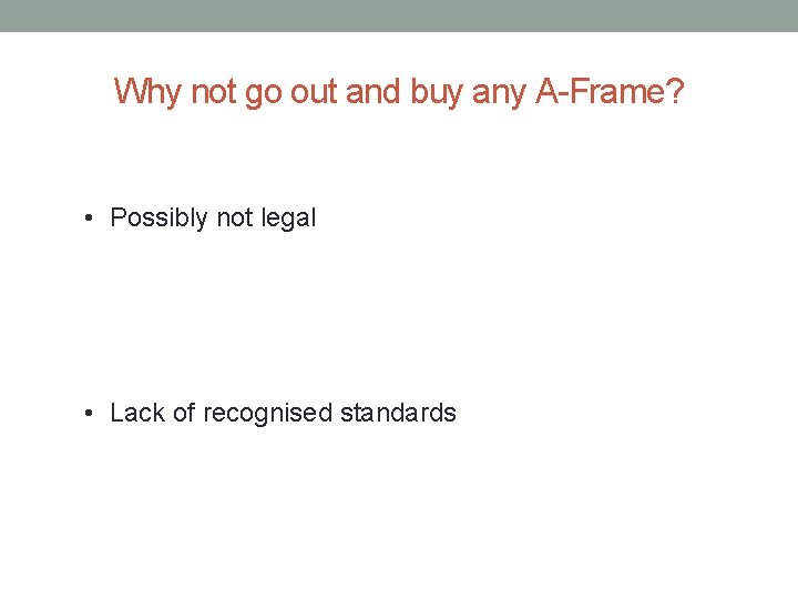 Why not go out and buy any A-Frame? • Possibly not legal • Lack Why not go out and buy any A-Frame? • Possibly not legal • Lack