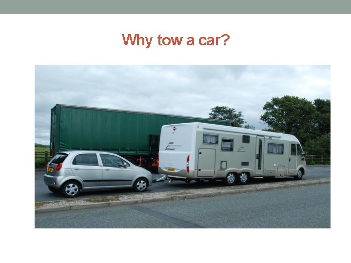 Why tow a car? Why tow a car?