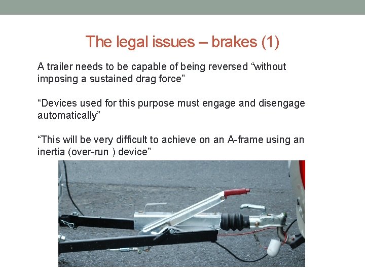 The legal issues – brakes (1) A trailer needs to be capable of being The legal issues – brakes (1) A trailer needs to be capable of being