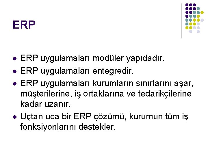 ERP l l ERP uygulamaları modüler yapıdadır. ERP uygulamaları entegredir. ERP uygulamaları kurumların sınırlarını