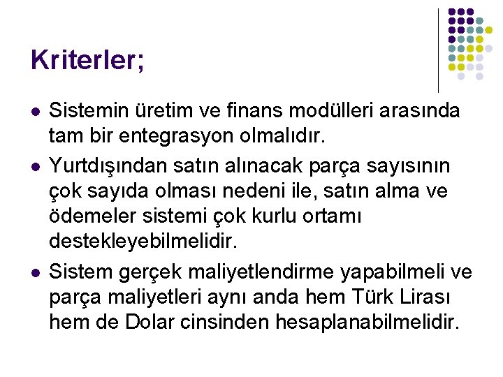 Kriterler; l l l Sistemin üretim ve finans modülleri arasında tam bir entegrasyon olmalıdır.