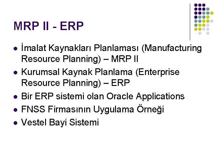 MRP II - ERP l l l İmalat Kaynakları Planlaması (Manufacturing Resource Planning) –