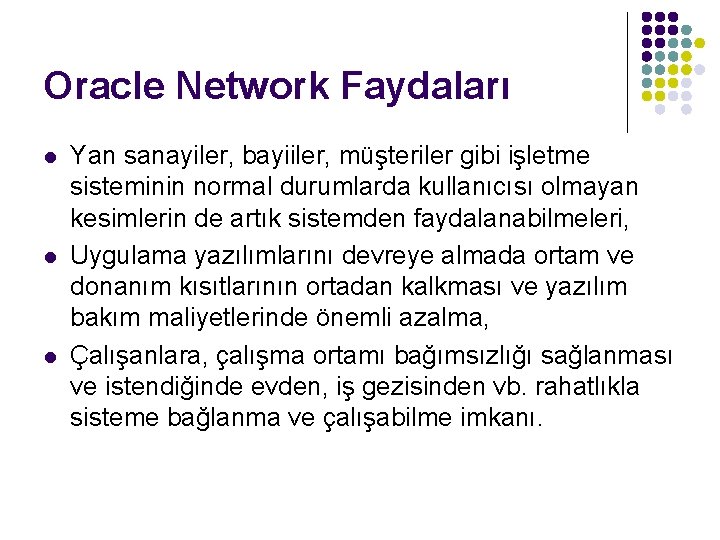 Oracle Network Faydaları l l l Yan sanayiler, bayiiler, müşteriler gibi işletme sisteminin normal