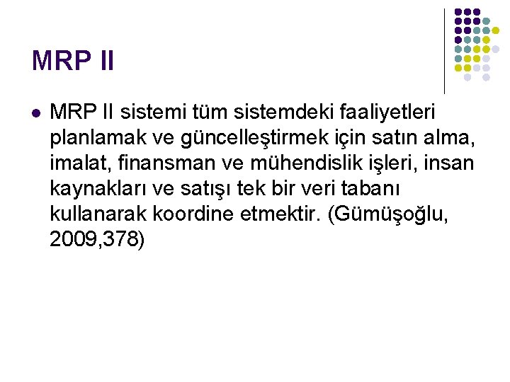 MRP II l MRP II sistemi tüm sistemdeki faaliyetleri planlamak ve güncelleştirmek için satın