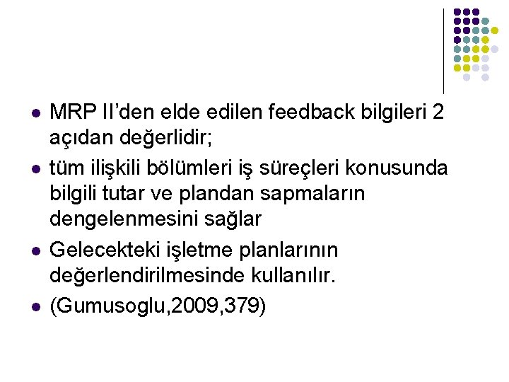 l l MRP II’den elde edilen feedback bilgileri 2 açıdan değerlidir; tüm ilişkili bölümleri