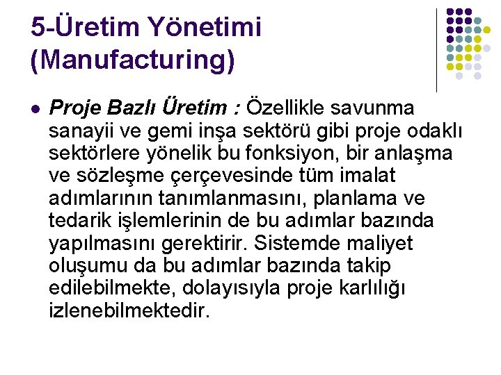 5 -Üretim Yönetimi (Manufacturing) l Proje Bazlı Üretim : Özellikle savunma sanayii ve gemi