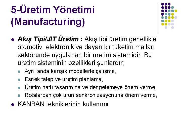 5 -Üretim Yönetimi (Manufacturing) l Akış Tipi/JIT Üretim : Akış tipi üretim genellikle otomotiv,