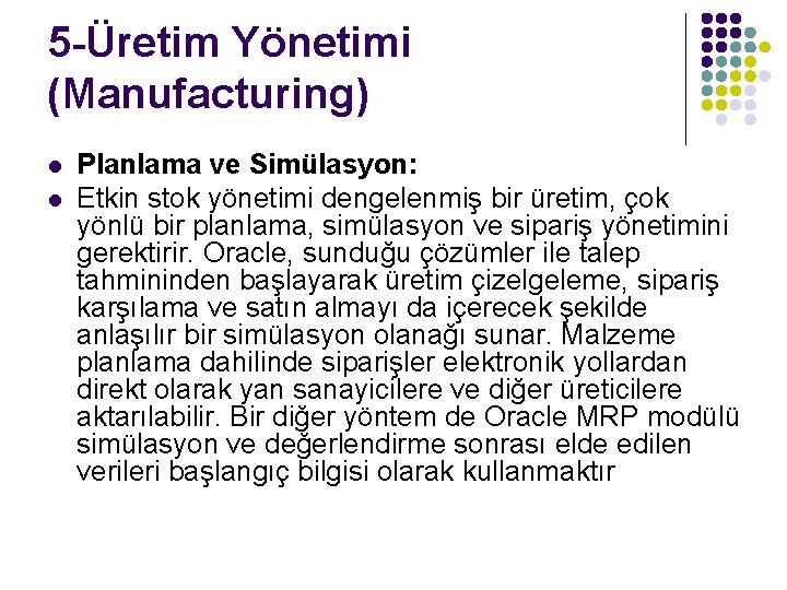 5 -Üretim Yönetimi (Manufacturing) l l Planlama ve Simülasyon: Etkin stok yönetimi dengelenmiş bir