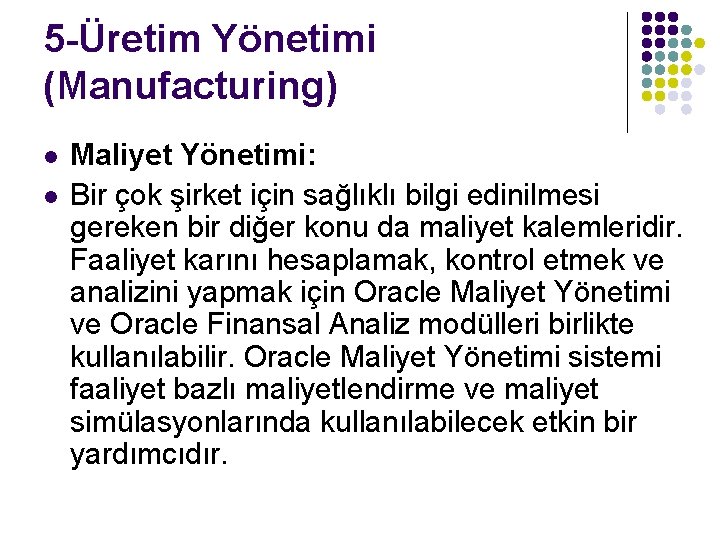 5 -Üretim Yönetimi (Manufacturing) l l Maliyet Yönetimi: Bir çok şirket için sağlıklı bilgi