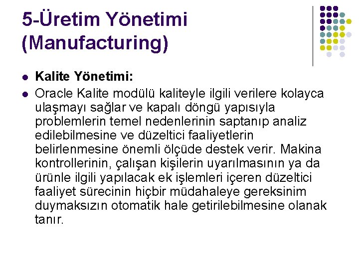 5 -Üretim Yönetimi (Manufacturing) l l Kalite Yönetimi: Oracle Kalite modülü kaliteyle ilgili verilere