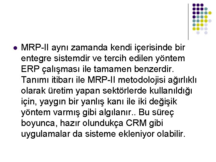 l MRP-II aynı zamanda kendi içerisinde bir entegre sistemdir ve tercih edilen yöntem ERP