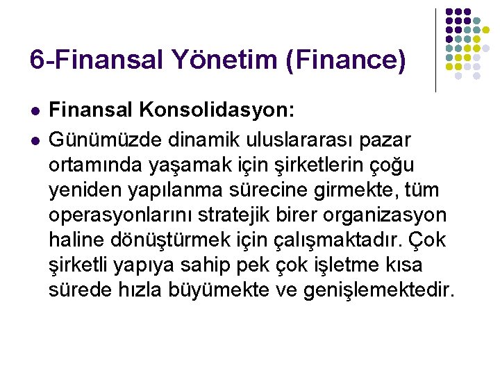 6 -Finansal Yönetim (Finance) l l Finansal Konsolidasyon: Günümüzde dinamik uluslararası pazar ortamında yaşamak