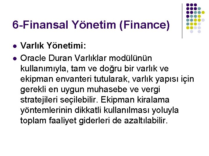 6 -Finansal Yönetim (Finance) l l Varlık Yönetimi: Oracle Duran Varlıklar modülünün kullanımıyla, tam