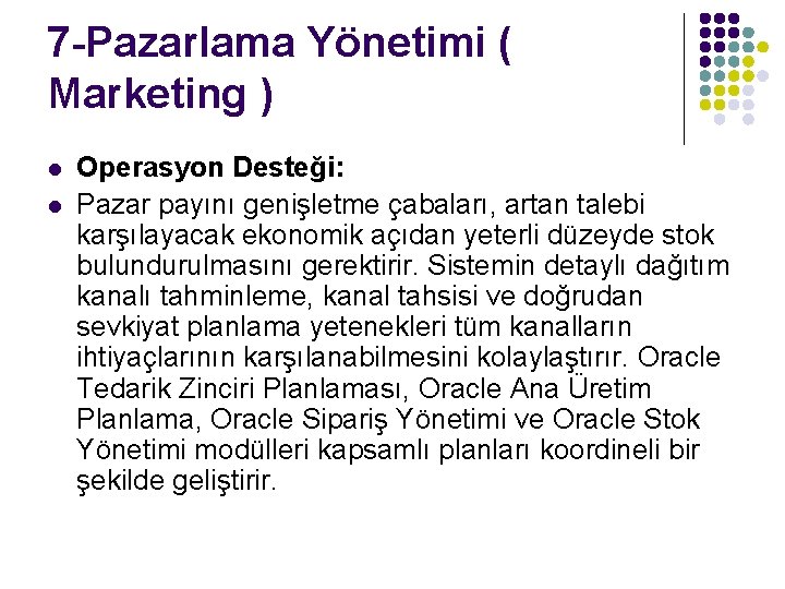 7 -Pazarlama Yönetimi ( Marketing ) l l Operasyon Desteği: Pazar payını genişletme çabaları,