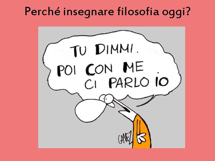 Perché insegnare filosofia oggi? 