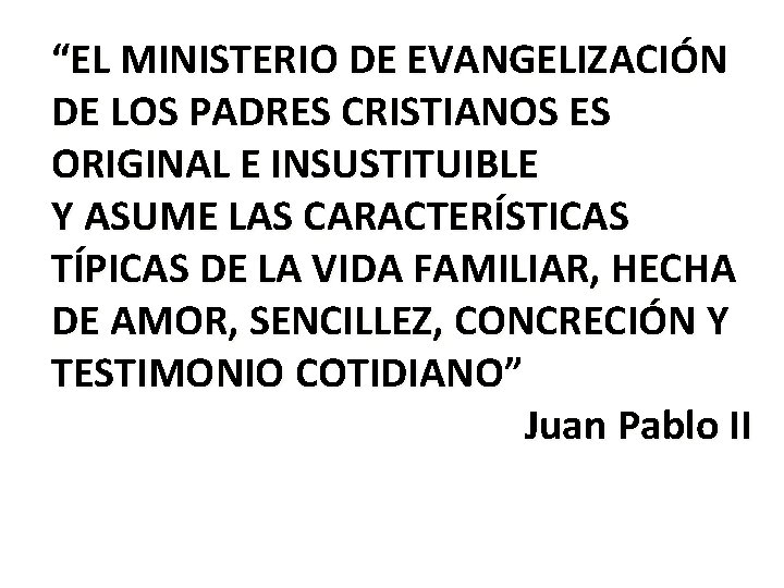 “EL MINISTERIO DE EVANGELIZACIÓN DE LOS PADRES CRISTIANOS ES ORIGINAL E INSUSTITUIBLE Y ASUME