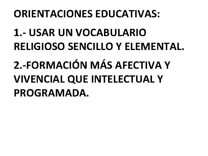 ORIENTACIONES EDUCATIVAS: 1. - USAR UN VOCABULARIO RELIGIOSO SENCILLO Y ELEMENTAL. 2. -FORMACIÓN MÁS