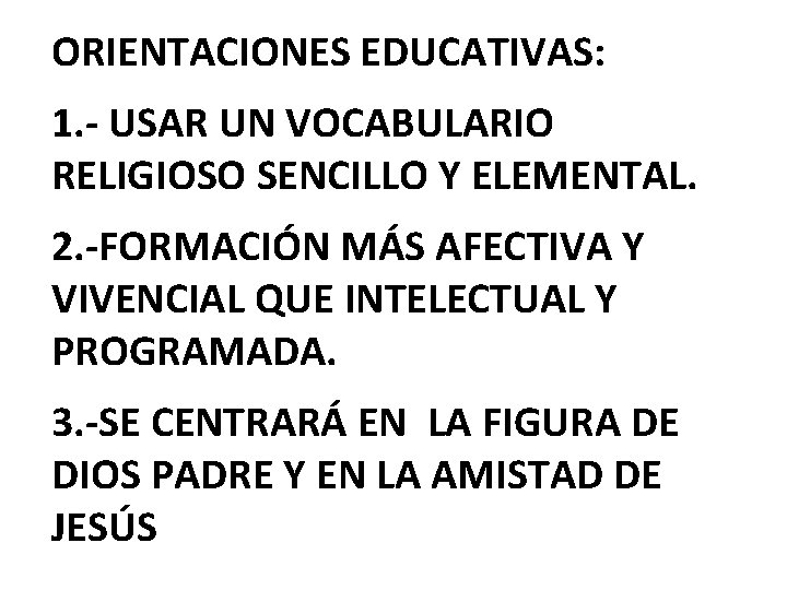 ORIENTACIONES EDUCATIVAS: 1. - USAR UN VOCABULARIO RELIGIOSO SENCILLO Y ELEMENTAL. 2. -FORMACIÓN MÁS
