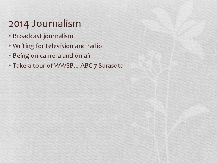 2014 Journalism • Broadcast journalism • Writing for television and radio • Being on