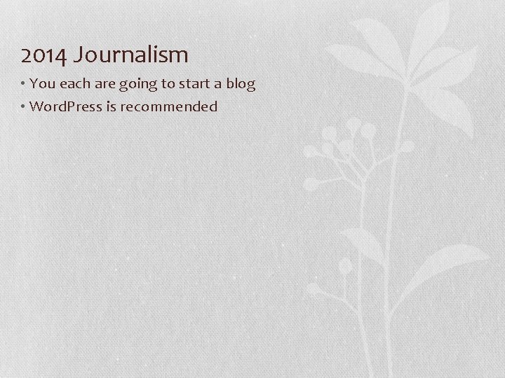 2014 Journalism • You each are going to start a blog • Word. Press