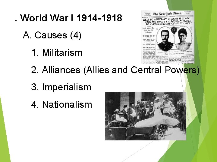 II. World War I 1914 -1918 A. Causes (4) 1. Militarism 2. Alliances (Allies