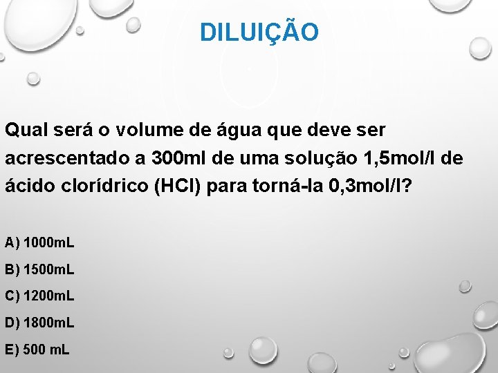 DILUIÇÃO Qual será o volume de água que deve ser acrescentado a 300 ml