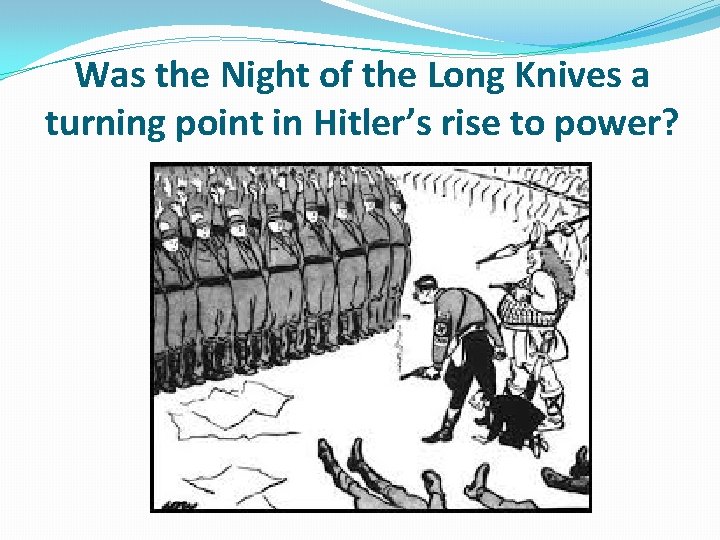 Was the Night of the Long Knives a turning point in Hitler’s rise to