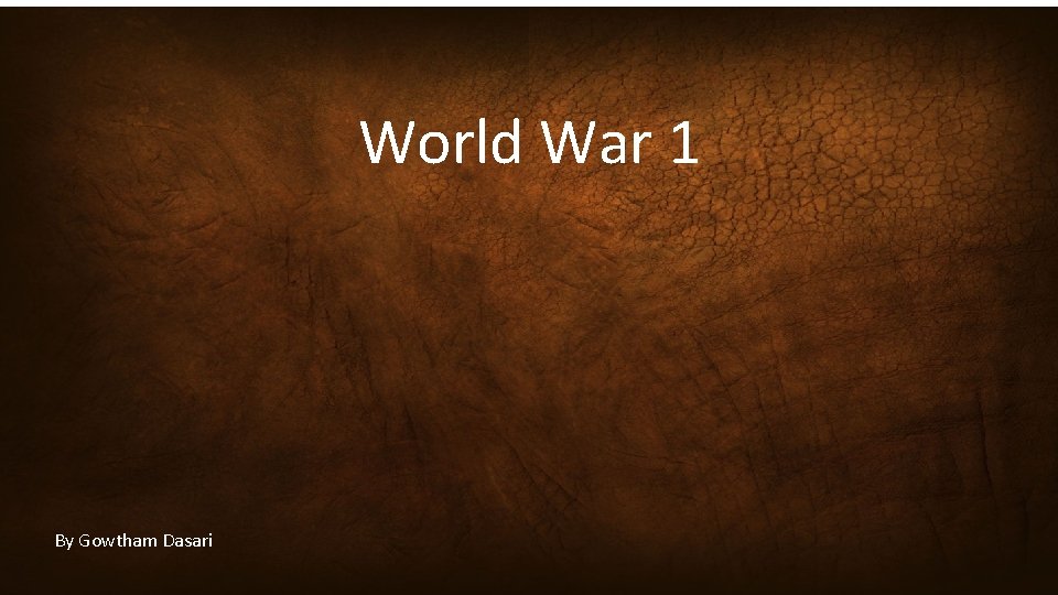 WW 1 World War 1 By Gowtham Dasari 