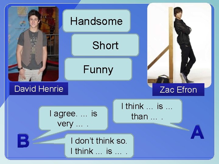 Handsome Short Funny David Henrie Zac Efron I agree. … is very …. B