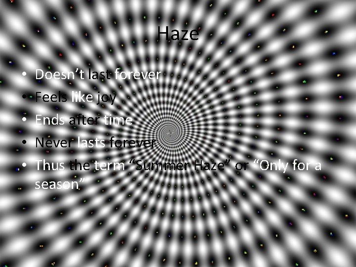 Haze • • • Doesn’t last forever Feels like joy Ends after time Never