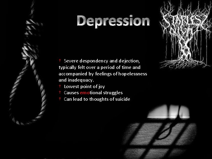 Depression † Severe despondency and dejection, typically felt over a period of time and