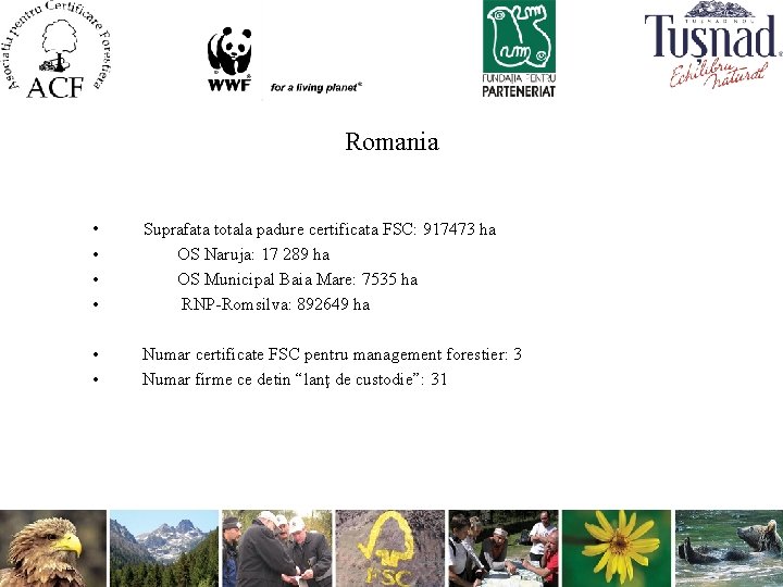 Romania • • Suprafata totala padure certificata FSC: 917473 ha OS Naruja: 17 289