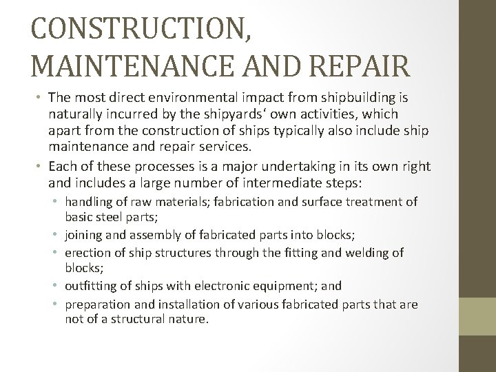 CONSTRUCTION, MAINTENANCE AND REPAIR • The most direct environmental impact from shipbuilding is naturally