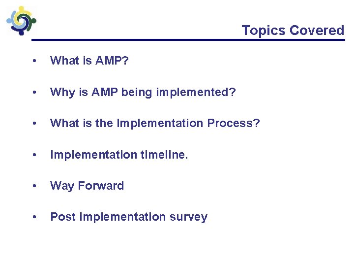 Topics Covered • What is AMP? • Why is AMP being implemented? • What